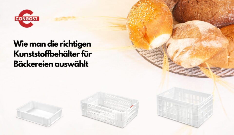 Congost Leitfaden: Wie man die richtigen Kunststoffbehälter für Bäckereien auswählt